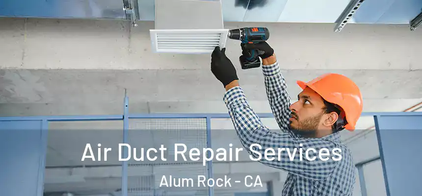  Air Duct Repair Services Alum Rock - CA