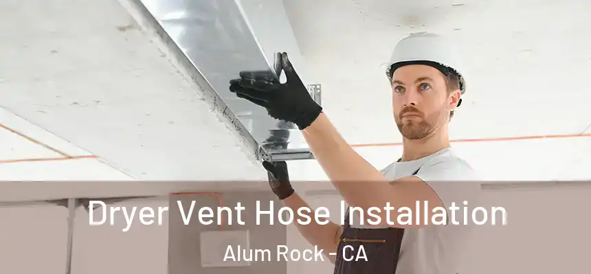 Dryer Vent Hose Installation Alum Rock - CA