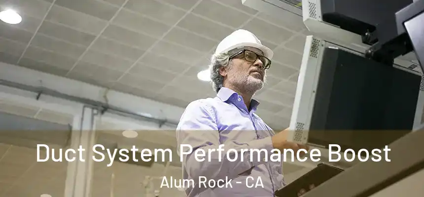  Duct System Performance Boost Alum Rock - CA