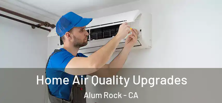  Home Air Quality Upgrades Alum Rock - CA