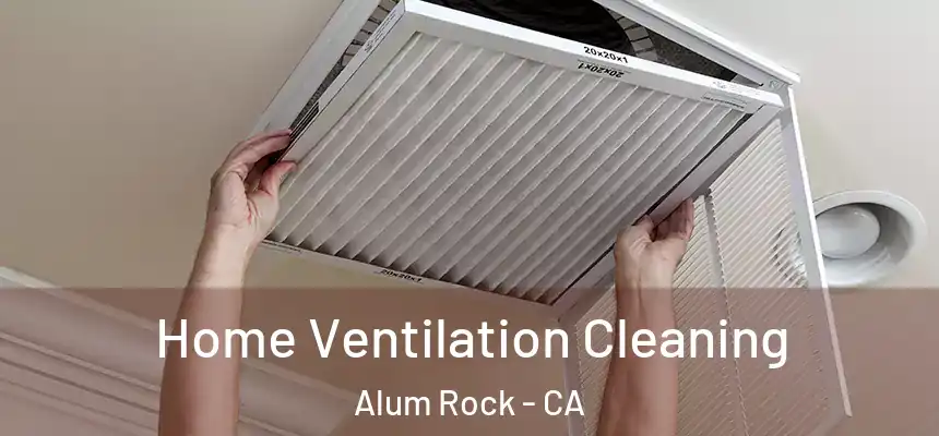  Home Ventilation Cleaning Alum Rock - CA
