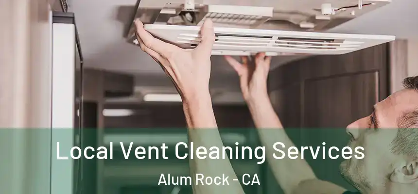  Local Vent Cleaning Services Alum Rock - CA