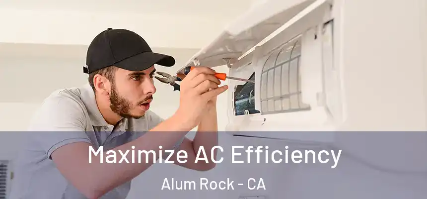  Maximize AC Efficiency Alum Rock - CA