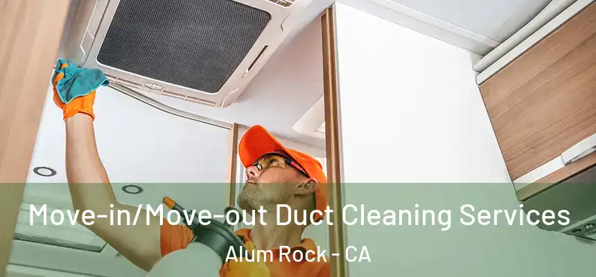  Move-in/Move-out Duct Cleaning Services Alum Rock - CA