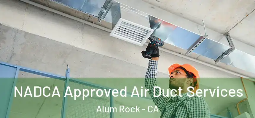  NADCA Approved Air Duct Services Alum Rock - CA