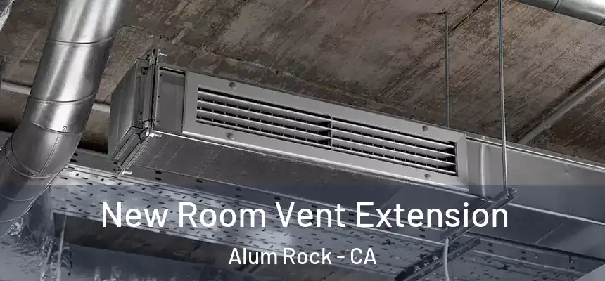  New Room Vent Extension Alum Rock - CA