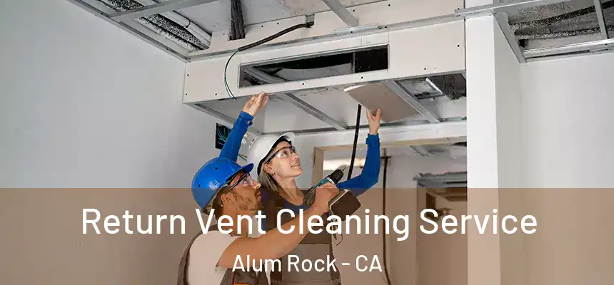  Return Vent Cleaning Service Alum Rock - CA