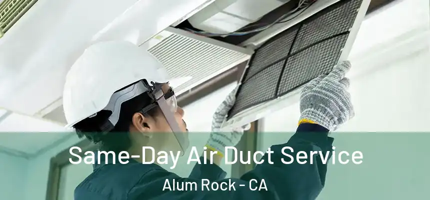  Same-Day Air Duct Service Alum Rock - CA