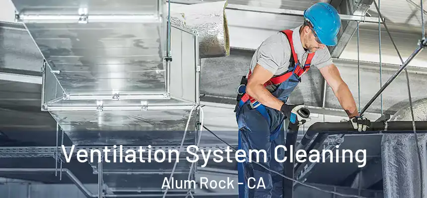 Ventilation System Cleaning Alum Rock - CA